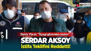 Serdar Aksoy İstifa Teklifini Reddetti!