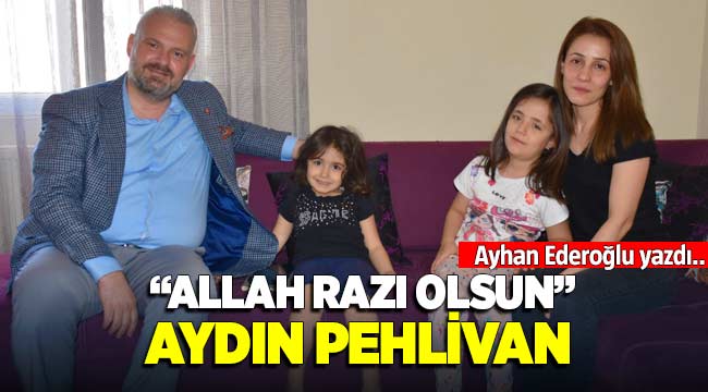 "ALLAH RAZI OLSUN" Aydın Pehlivan