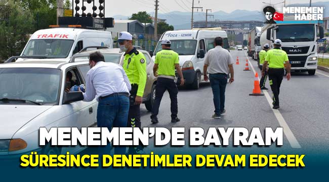 Menemen'de Bayram Süresince Denetimler Devam Edecek