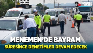 Menemen'de Bayram Süresince Denetimler Devam Edecek