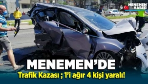 Menemen'de trafik kazası; 1 'i ağır 4 kişi yaralı