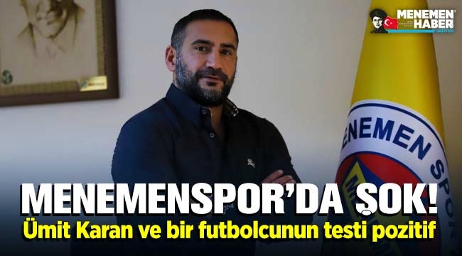 Menemenspor'da şok! Ümit Karan ve bir futbolcunun testi pozitif çıktı