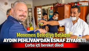 Menemen Belediye Başkanı Aydın Pehlivan'dan esnaf ziyareti
