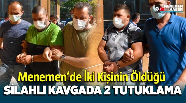 Menemen'de 2 kişinin öldüğü silahlı kavga ile ilgili 2 tutuklama