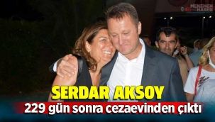 Serdar Aksoy 229 gün sonra cezaevinden çıktı