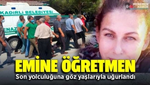 Emine Öğretmen son yolculuğuna uğurlandı
