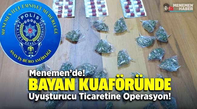 Menemen'de! Bayan Kuaföründe uyuşturucu ticaretine operasyon!
