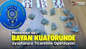 Menemen'de! Bayan Kuaföründe uyuşturucu ticaretine operasyon!