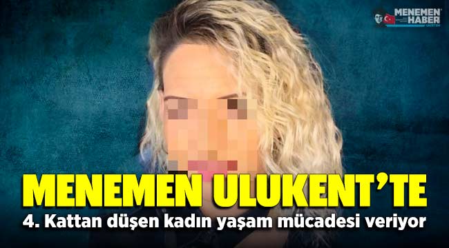 Menemen Ulukent'te 4. kattan düşen kadın yaşam mücadelesi veriyor