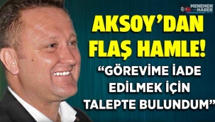 Serdar Aksoy'dan flaş hamle! Göreve İade Talebinde Bulundu