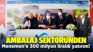 Ambalaj sektöründen Menemen'e 300 milyon liralık yatırım