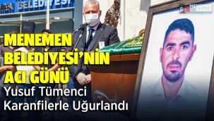 Menemen Belediyesi'nin acı günü Yusuf Tümenci Karanfillerle uğurlandı