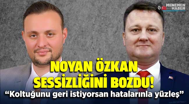 Eski Belediye Başkan Yardımcısı Noyan Özkan Sessizliğini Bozdu!