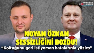 Eski Belediye Başkan Yardımcısı Noyan Özkan Sessizliğini Bozdu!