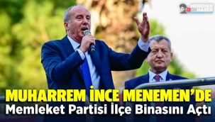 Muharrem İnce Menemen'de Memleket Partisi İlçe Binasını Açtı