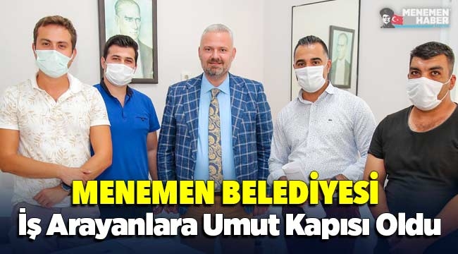 MENEMEN BELEDİYESİ İŞ ARAYANLARA UMUT KAPISI OLDU