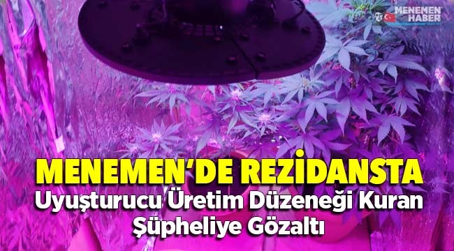 Menemen'de bir rezidansta uyuşturucu üretim düzeneği hazırlayan şüpheliye gözaltı