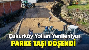 ÇUKURKÖY’ÜN YOLLARINA PARKE TAŞI DÖŞENDİ