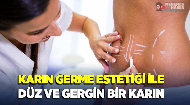 KARIN GERME ESTETİĞİ İLE DÜZ VE GERGİN BİR KARIN