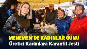 MENEMEN'DE KADINLARIN GÜNÜ, ÜRETİCİ KADINLARA KARANFİL JESTİ
