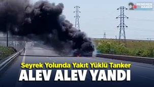 İzmir Menemen'de yakıt yüklü tanker alev aldı