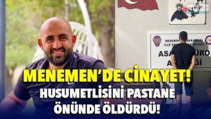 Menemen'de Cinayet! Husumetlisini pastane önünde öldürdü