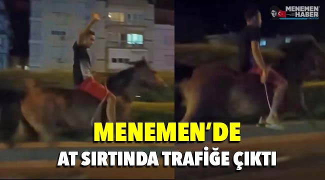 Menemen'de at sırtında trafiğe çıktı