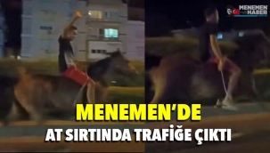 Menemen’de at sırtında trafiğe çıktı