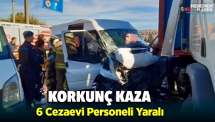 Menemen'de tırla çarpışan minibüsteki 6 cezaevi personeli yaralandı