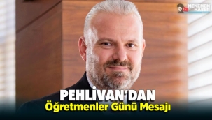 Pehlivan'dan Öğretmenler Günü Mesajı