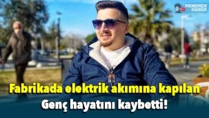 Çalıştığı fabrikada elektrik akımına kapılan şahıs hayatını kaybetti