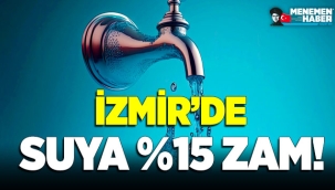 İzmir'de Suya Yüzde 15 Zam Geldi!