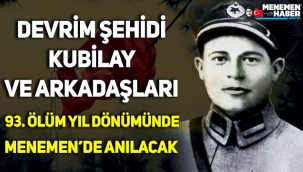 Devrim şehidi Kubilay ve arkadaşları 93. ölüm yıl dönümünde Menemen'de anılacak