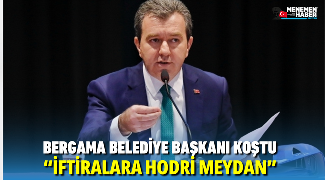 Bergama Belediye Başkanı Koştu iftiralara Hodri Meydan dedi