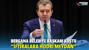 Bergama Belediye Başkanı Koştu iftiralara Hodri Meydan dedi