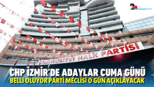 CHP Parti Meclisi Cuma günü toplanacak İzmir büyükşehir adayı belli olacak