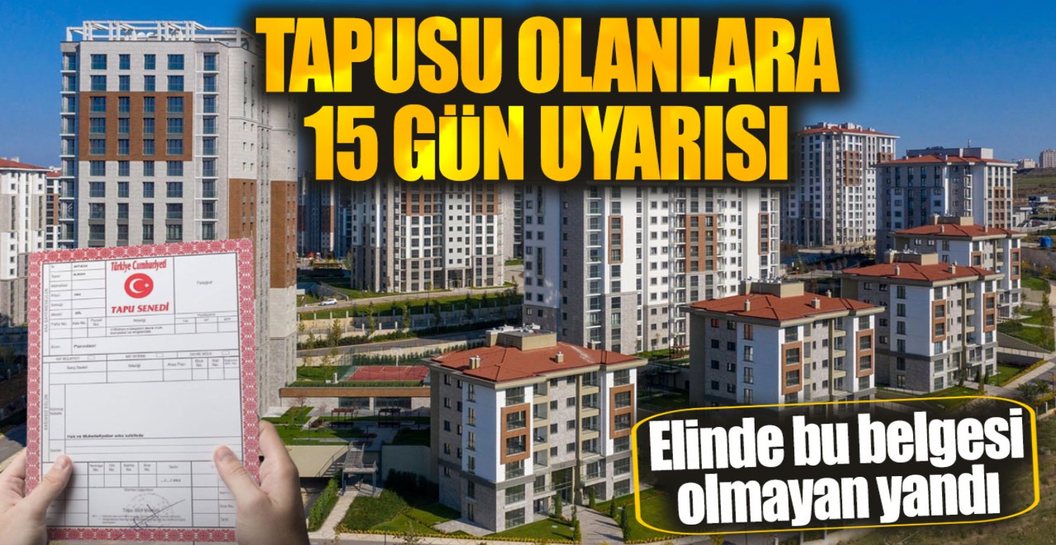 Tapusunda adı soyadı yazanlar aman dikkat! 15 gün içinde bunu yapmayanın tapusu elden gidecek