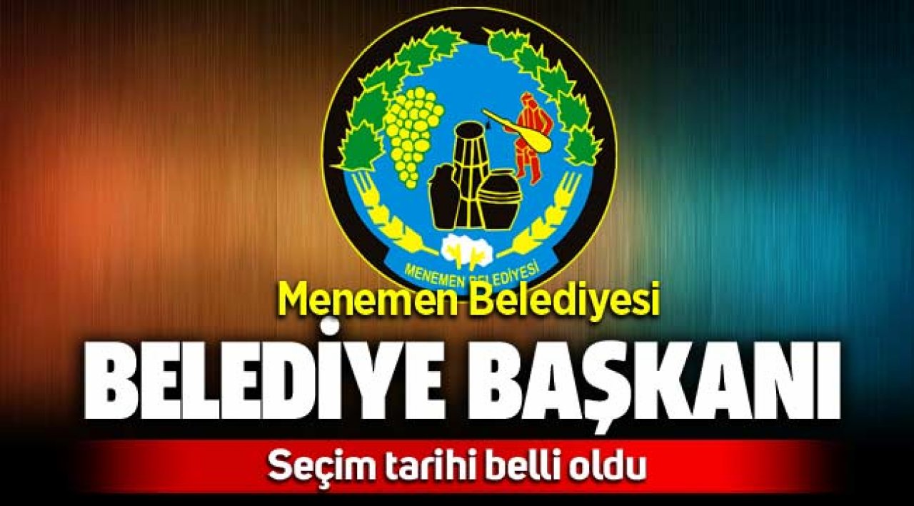 Menemen Belediyesi Belediye Baskani Secim Tarihi Belli Oldu Menemen Haber Menemen Gazetesi