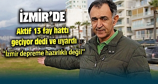 İzmir'de 13 Fay hattı var dedi ve İzmirlileri deprem konusunda uyardı