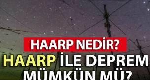 HAARP Projesi Nedir? Türkiye'de Denendi mi? Türkiye Depremler ve HAARP İlişkisi