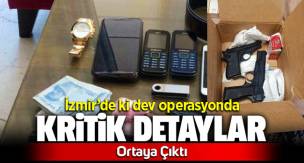 İzmir'deki dev operasyonda kritik yeni detaylar ortaya çıktı