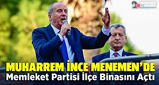 Muharrem İnce Menemen'de Memleket Partisi İlçe Binasını Açtı